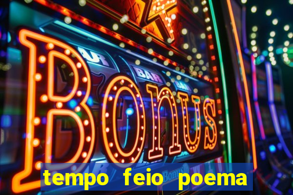 tempo feio poema tempo poesia fernando pessoa